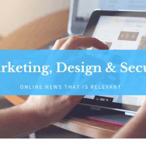 Digital Marketing, Design & Security News