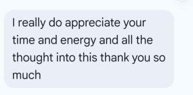 Text message: I really do appreciate your time and energy and all the thought into this thank you so much
